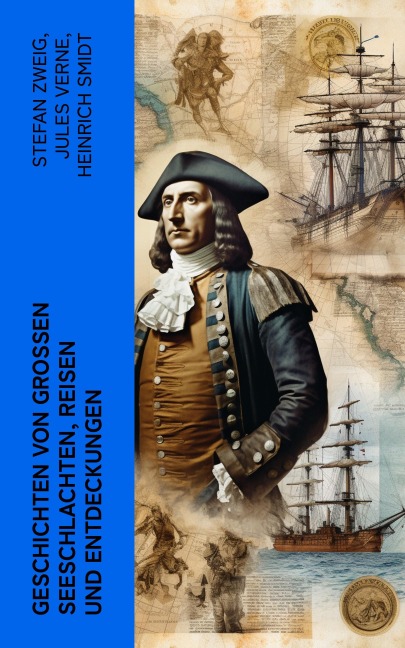 Geschichten von großen Seeschlachten, Reisen und Entdeckungen - Stefan Zweig, Jules Verne, Heinrich Smidt, Wilhelm Cremer