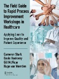 Cover-Bild zum Titel 'The Field Guide to Rapid Process Improvement Workshops in Healthcare' von 'Cameron Stark, Gavin Hookway, Hugo van Woerden, Gill McVicar'
