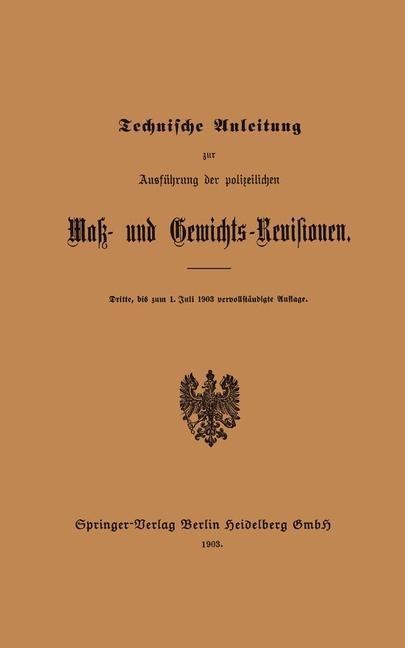 Technische Anleitung zur Ausführung der polizeilichen Mak- und Gewichts-Revisionen - Julius Springer