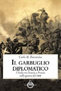 Cover-Bild zum Titel 'Il garbuglio diplomatico. L'Italia tra Francia e Prussia nella guerra del 1866' von 'Carlo M. Fiorentino'