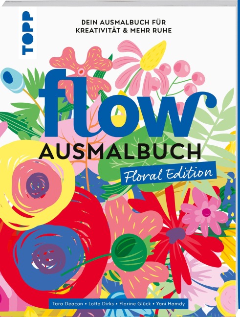 Flow® Ausmalbuch. Floral Edition - Yani Hamdy, Florine Glück, Tara Deacon, Lotte Dirks