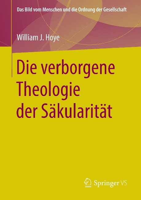 Die verborgene Theologie der Säkularität - William J. Hoye