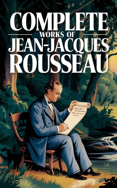 Complete Works of Jean-Jacques Rousseau (Grapevine edition) - Jean-Jacques Rousseau Original Thinkers Institute