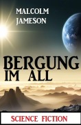Cover-Bild zum Titel 'Bergung im All: Science Fiction' von 'Malcolm Jameson'