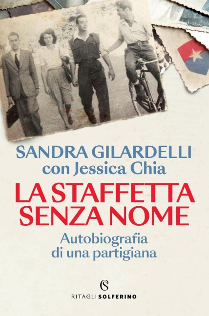 La staffetta senza nome. Autobiografia di una partigiana - Sandra Gilardelli