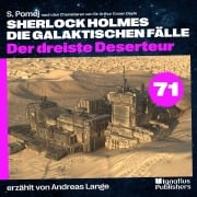 Cover-Bild zum Titel 'Der dreiste Deserteur (Sherlock Holmes - Die galaktischen Fälle, Folge 71)' von 'Arthur Conan Doyle, S. Pomej'