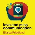 Cover-Bild zum Titel 'Love and Miss Communication Lib/E' von 'Elyssa Friedland'