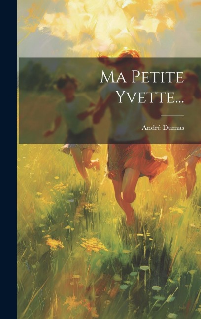 Ma Petite Yvette... - André Dumas