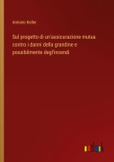 Cover-Bild zum Titel 'Sul progetto di un'assicurazione mutua contro i danni della grandine e possibilmente degl'incendi' von 'Antonio Keller'