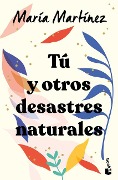 Cover-Bild zum Titel 'Tú Y Otros Desastres Naturales / You and Other Natural Disasters' von 'María Martínez'