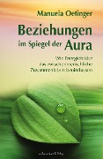 Cover-Bild zum Titel 'Beziehungen im Spiegel der Aura: Wie Energiefelder das zwischenmenschliche Zusammenleben beeinflussen' von 'Manuela Oetinger'