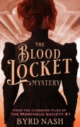 Cover-Bild zum Titel 'The Blood Locket Mystery (The Casebook Files of the Morpheus Society, #1)' von 'Byrd Nash'