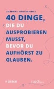 40 Dinge, die du ausprobieren musst, bevor Du aufhörst zu glauben - 