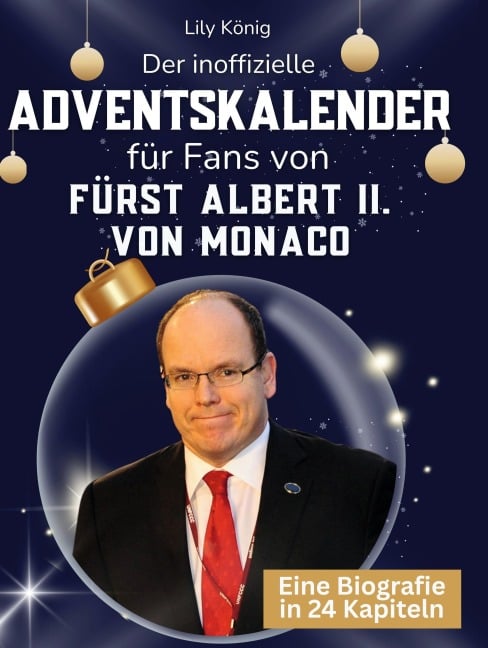 Der inoffizielle Adventskalender für Fans von Fürst Albert II. von Monaco - Lily König