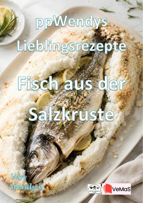 Wendys Lieblingsrezepte - Fisch aus der Salzkruste - Wendy G.