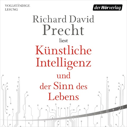 Künstliche Intelligenz und der Sinn des Lebens - Richard David Precht