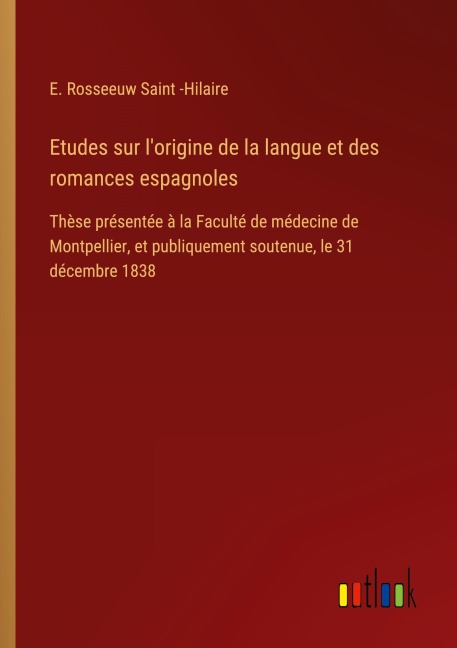 Etudes sur l'origine de la langue et des romances espagnoles - E. Rosseeuw Saint -Hilaire