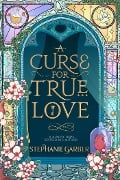 Cover-Bild zum Titel 'A Curse for True Love' von 'Stephanie Garber'
