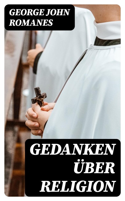 Gedanken über Religion - George John Romanes