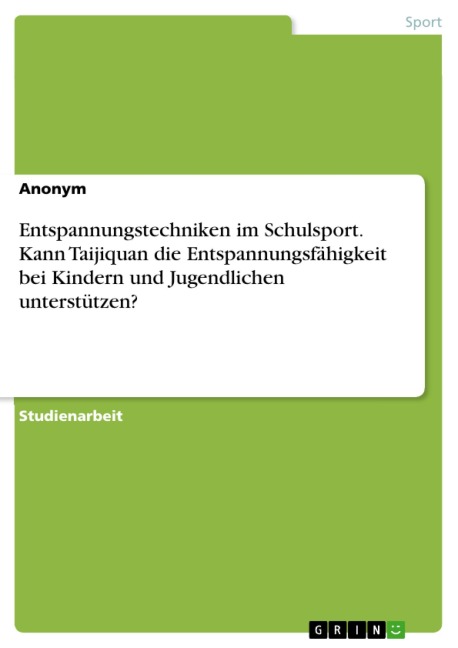 Entspannungstechniken im Schulsport. Kann Taijiquan die Entspannungsfähigkeit bei Kindern und Jugendlichen unterstützen? - 