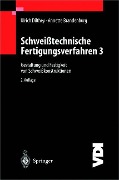 Schweißtechnische Fertigungsverfahren - Annette Brandenburg, Ulrich Dilthey