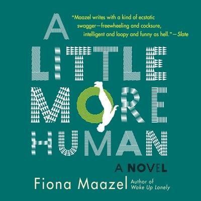 A Little More Human Lib/E - Fiona Maazel