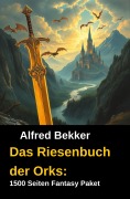 Das Riesenbuch der Orks: 1500 Seiten Fantasy Paket - Alfred Bekker