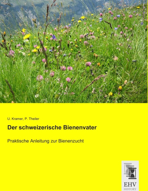 Der schweizerische Bienenvater - U. Kramer, P. Theiler