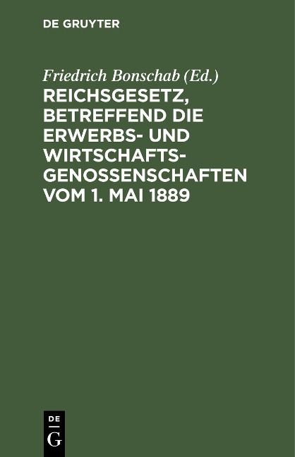 Reichsgesetz, betreffend die Erwerbs- und Wirtschaftsgenossenschaften vom 1. Mai 1889 - 