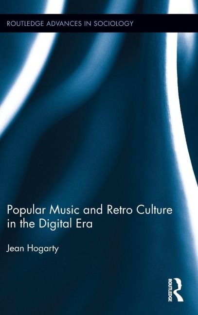Popular Music and Retro Culture in the Digital Era - Jean Hogarty