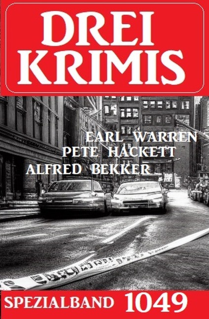 Drei Krimis Spezialband 1049 - Alfred Bekker, Earl Warren, Pete Hackett