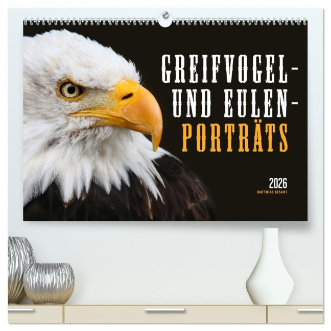GREIFVOGEL- UND EULENPORTRÄTS (hochwertiger Premium Wandkalender 2026 DIN A2 quer), Kunstdruck in Hochglanz - Matthias Besant