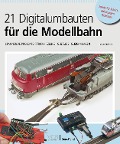 21 Digitalumbauten für die Modellbahn - Maik Möritz