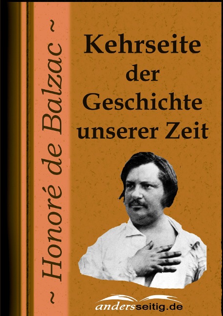 Kehrseite der Geschichte unserer Zeit - Honoré de Balzac
