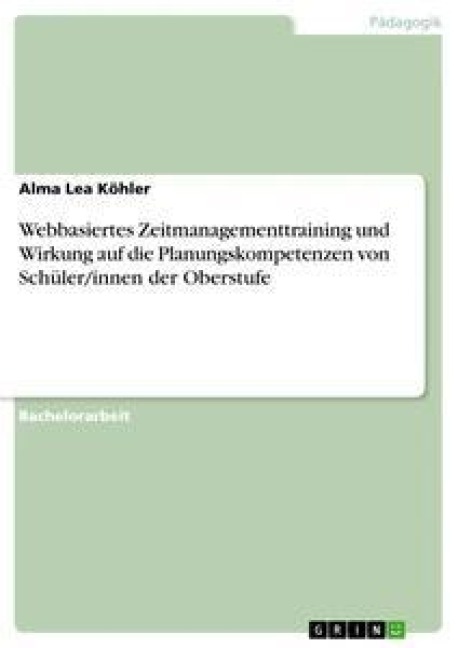 Webbasiertes Zeitmanagementtraining und Wirkung auf die Planungskompetenzen von Schüler/innen der Oberstufe - Alma Lea Köhler