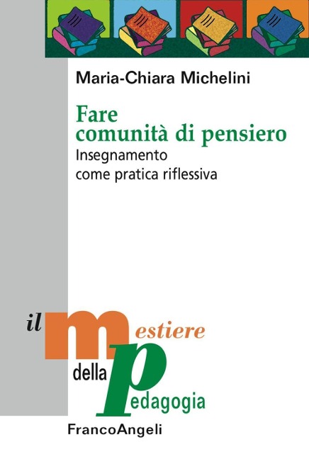 Fare comunità di pensiero. Insegnamento come pratica riflessiva - Maria-Chiara Michelini
