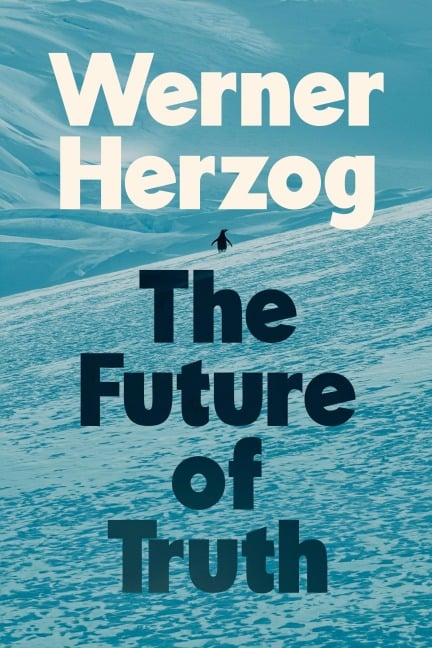 The Future of Truth - Werner Herzog