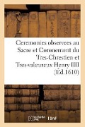 Cover-Bild zum Titel 'Ceremonies Observees Au Sacre Et Coronement Du Tres-Chrestien Et Tres-Valeureux Henry IIII' von 'Sans Auteur'