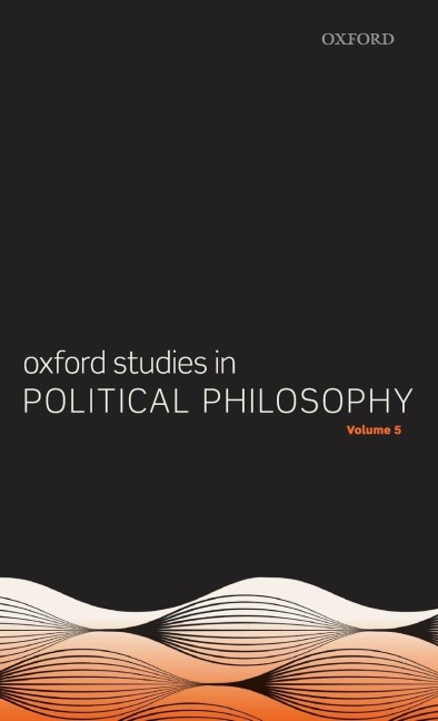 Oxford Studies in Political Philosophy Volume 5 - 