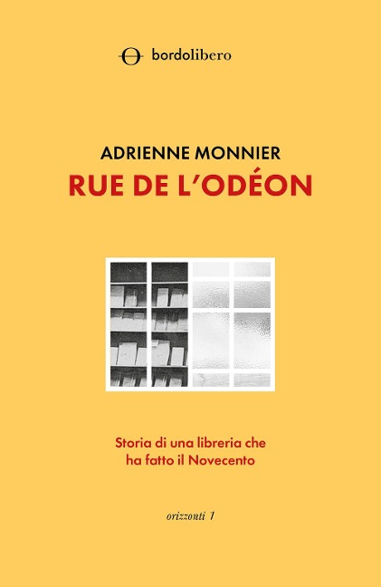 Rue de l'Odéon. Storia di una libreria che ha fatto il Novecento - Adrienne Monnier