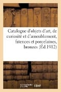 Catalogue d'Objets d'Art, de Curiosité Et d'Ameublement, Faïences Et Porcelaines - Georges Guillaume