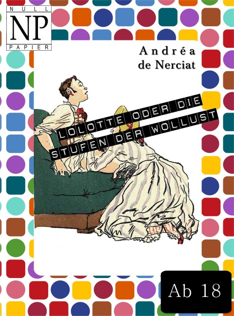 Lolotte oder Die Stufenleiter der Wollust - Andréa de Nerciat