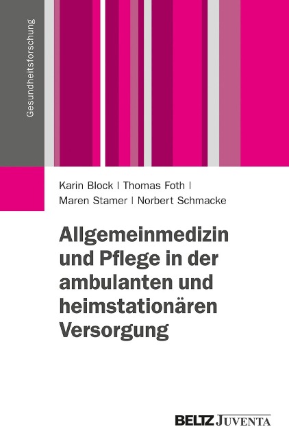 Allgemeinmedizin und Pflege in der ambulanten und heimstationären Versorgung - Karin Block, Thomas Foth, Maren Stamer, Norbert Schmacke