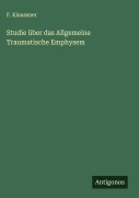 Cover-Bild zum Titel 'Studie über das Allgemeine Traumatische Emphysem' von 'F. Klaussner'