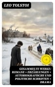 Cover-Bild zum Titel 'Gesammelte Werke: Romane + Erzählungen + Autobiografische und politische Schriften + Drama' von 'Leo Tolstoi'