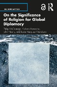 Cover-Bild zum Titel 'On the Significance of Religion for Global Diplomacy' von 'Philip McDonagh, Kishan Manocha, John Neary, Lucia Vázquez Mendoza'