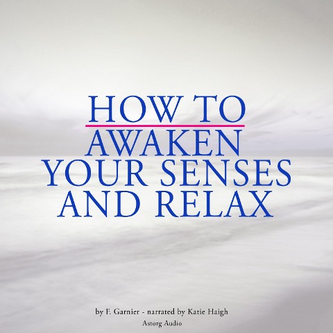 How to awaken your senses and relax - Frédéric Garnier
