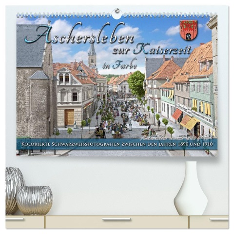 Aschersleben zur Kaiserzeit in Farbe ¿ Kolorierte Schwarzweißfotografien (hochwertiger Premium Wandkalender 2024 DIN A2 quer), Kunstdruck in Hochglanz - André Tetsch