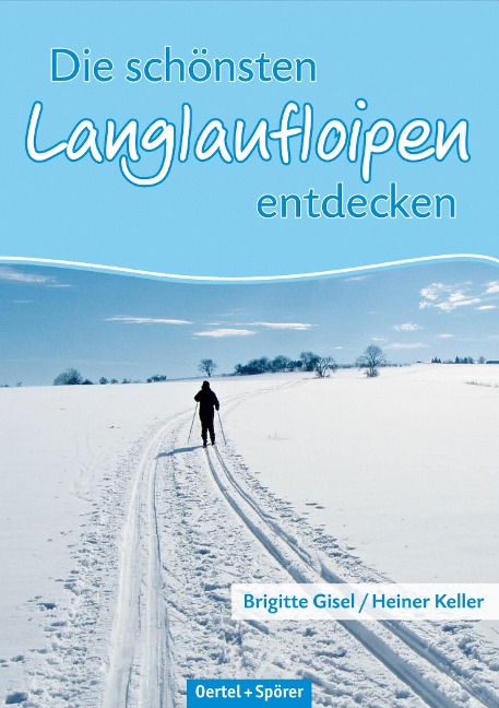 Die schönsten Langlaufloipen entdecken: Mittlere Schwäbische Alb - Heiner Keller, Brigitte Gisel