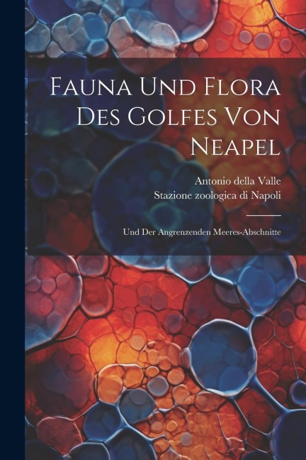 Fauna Und Flora Des Golfes Von Neapel: Und Der Angrenzenden Meeres-abschnitte - Antonio Della Valle